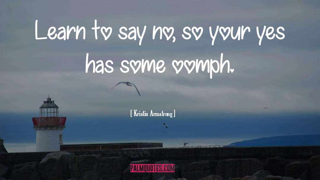 Kristin Armstrong Quotes: Learn to say no, so