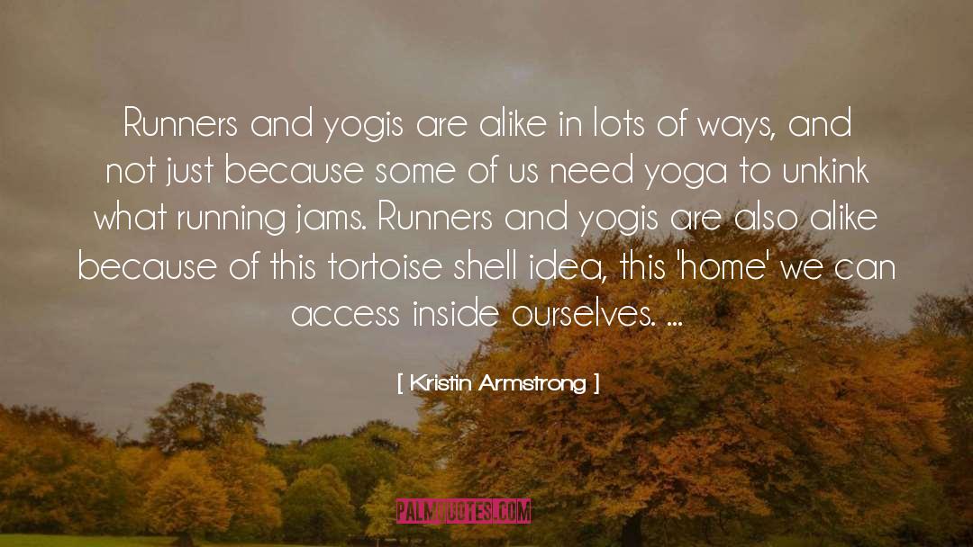 Kristin Armstrong Quotes: Runners and yogis are alike