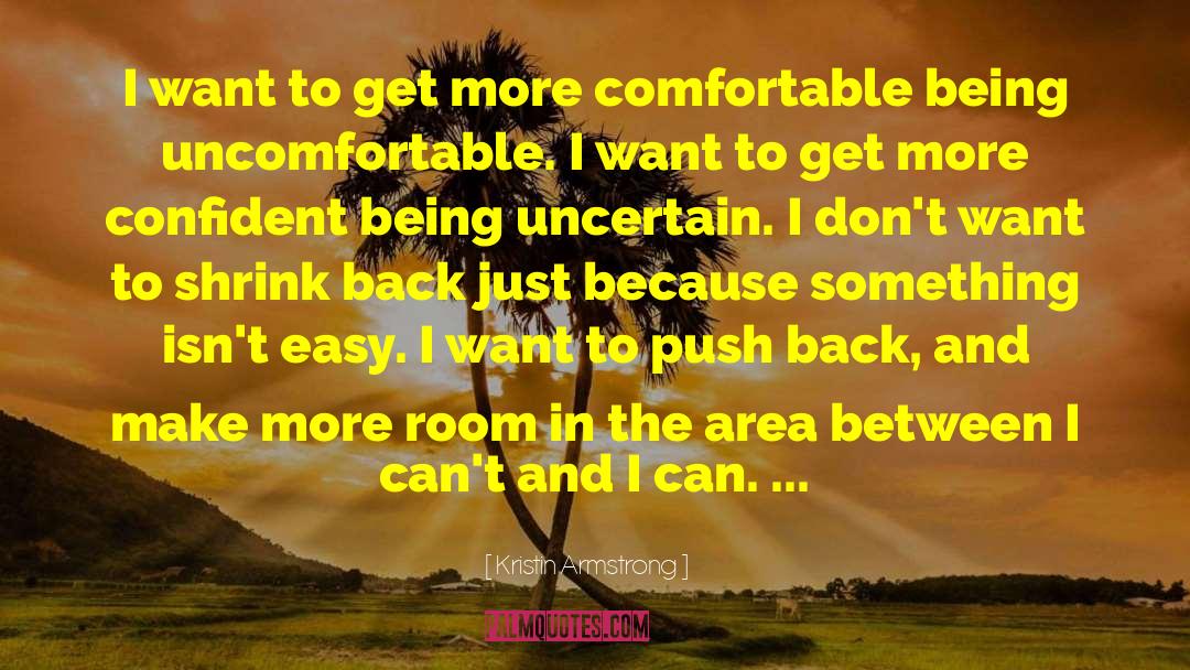 Kristin Armstrong Quotes: I want to get more