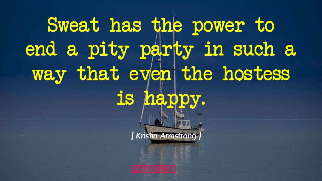 Kristin Armstrong Quotes: Sweat has the power to