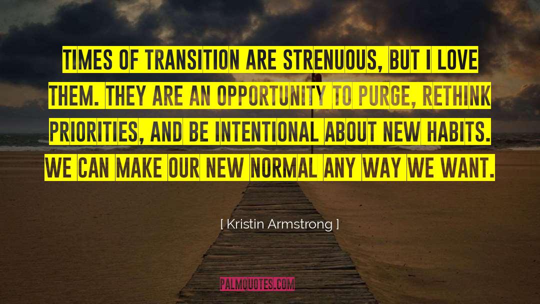 Kristin Armstrong Quotes: Times of transition are strenuous,