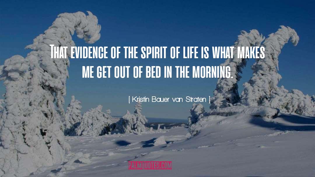 Kristin Bauer Van Straten Quotes: That evidence of the spirit
