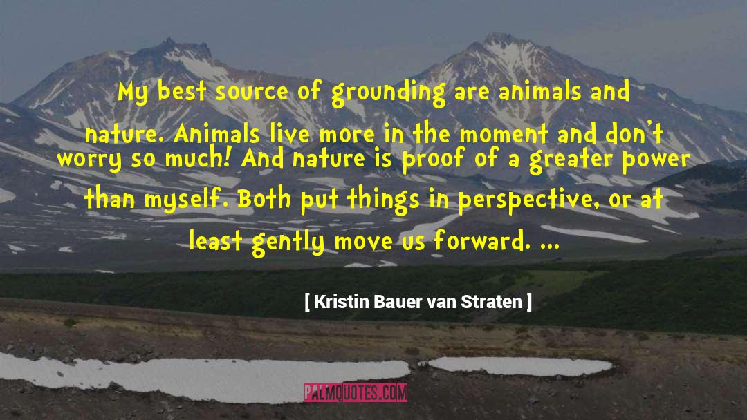 Kristin Bauer Van Straten Quotes: My best source of grounding