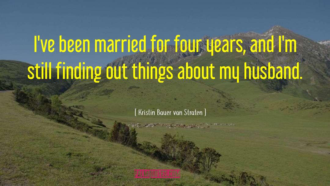 Kristin Bauer Van Straten Quotes: I've been married for four