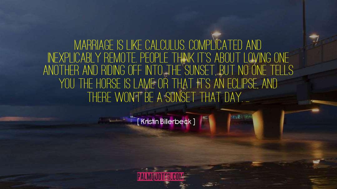 Kristin Billerbeck Quotes: Marriage is like calculus. Complicated