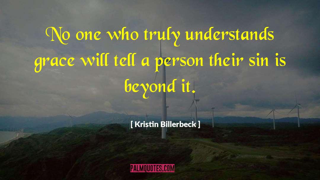 Kristin Billerbeck Quotes: No one who truly understands