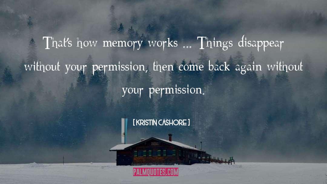 Kristin Cashore Quotes: That's how memory works ...