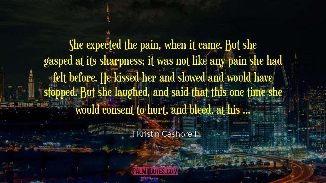 Kristin Cashore Quotes: She expected the pain, when