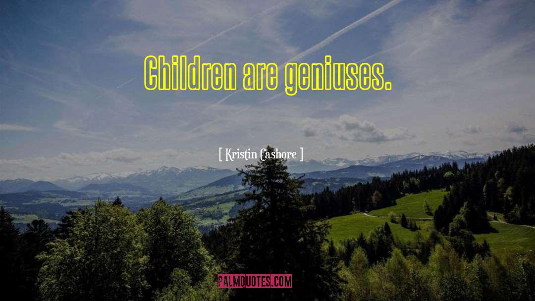 Kristin Cashore Quotes: Children are geniuses.