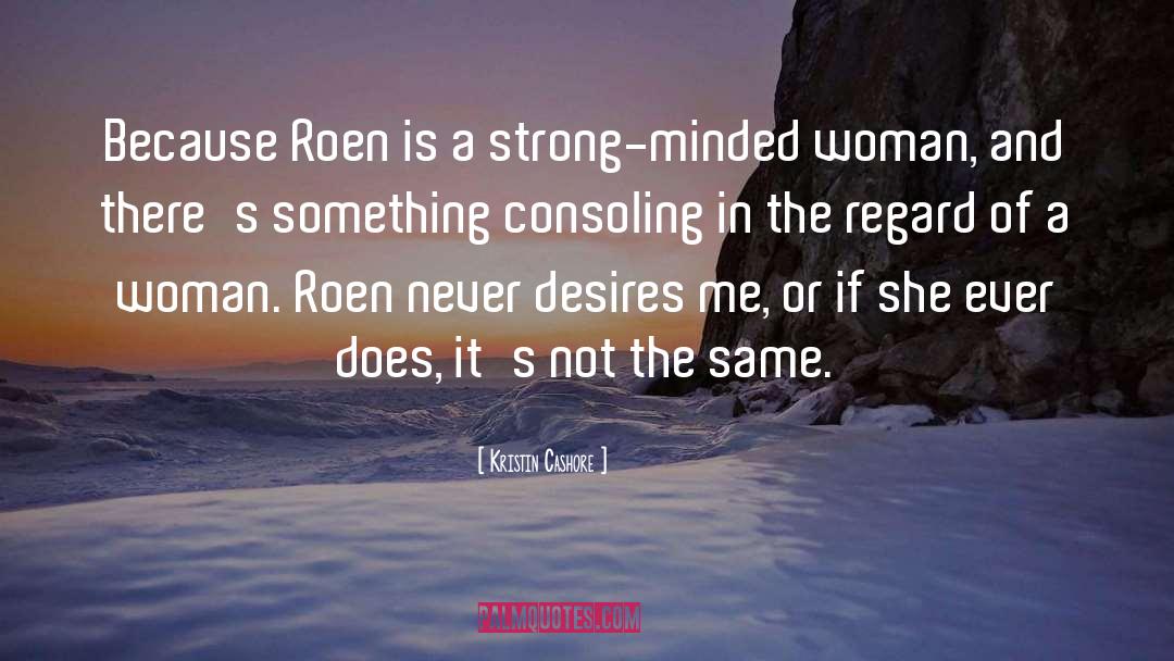 Kristin Cashore Quotes: Because Roen is a strong-minded