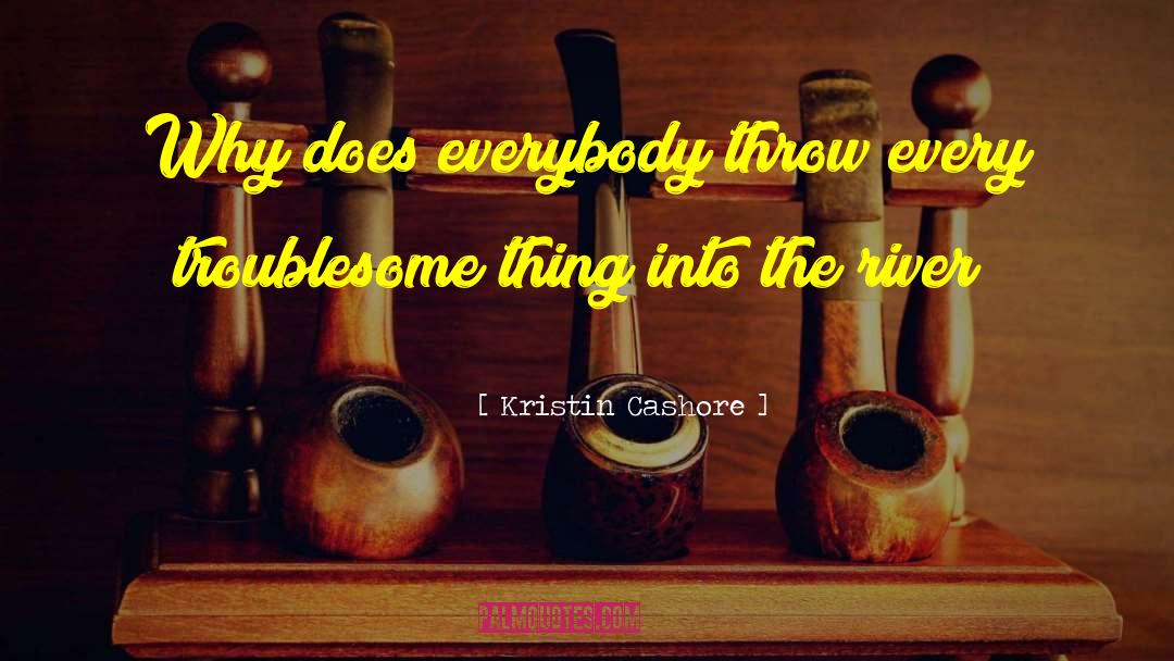 Kristin Cashore Quotes: Why does everybody throw every