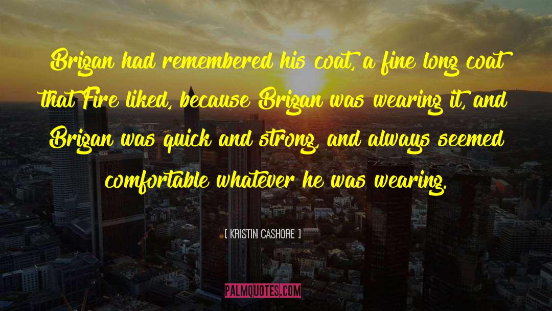 Kristin Cashore Quotes: Brigan had remembered his coat,