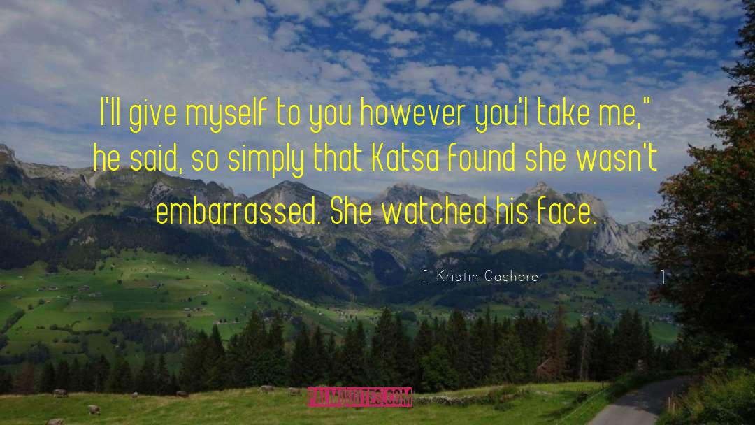 Kristin Cashore Quotes: I'll give myself to you
