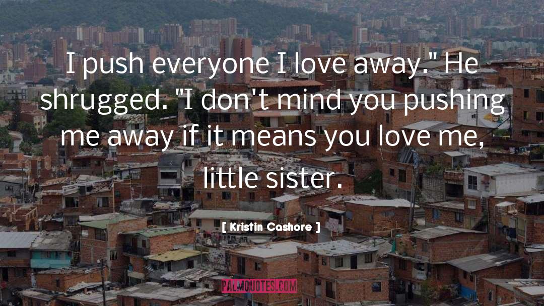 Kristin Cashore Quotes: I push everyone I love
