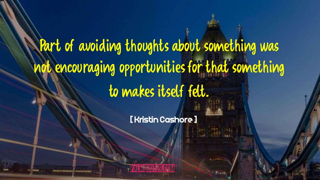 Kristin Cashore Quotes: Part of avoiding thoughts about