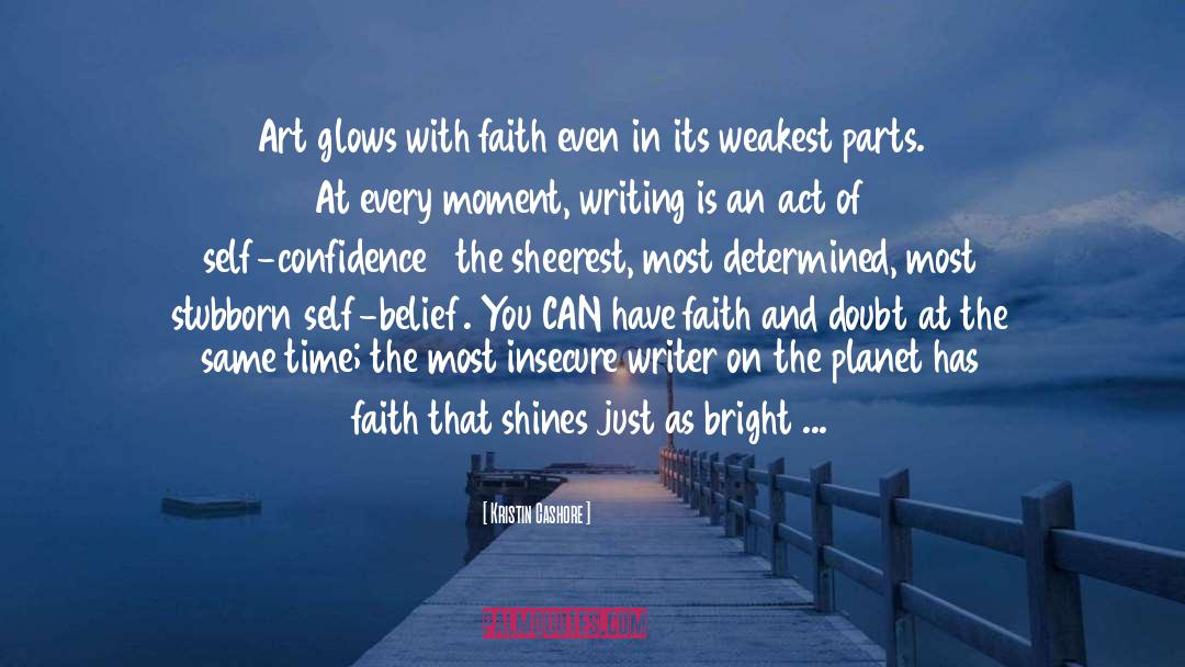 Kristin Cashore Quotes: Art glows with faith even