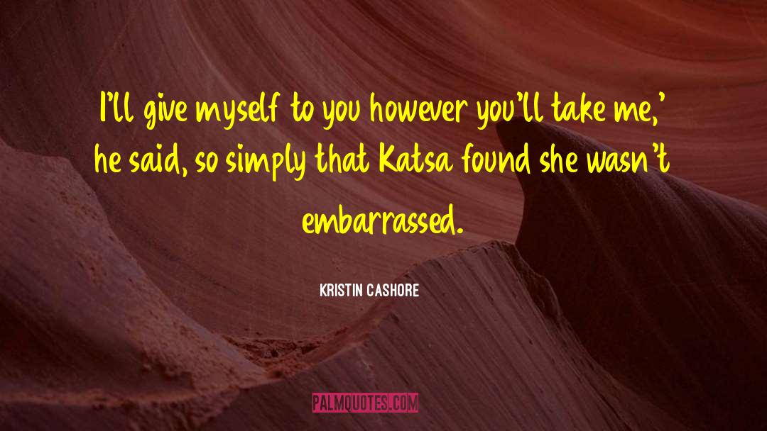 Kristin Cashore Quotes: I'll give myself to you