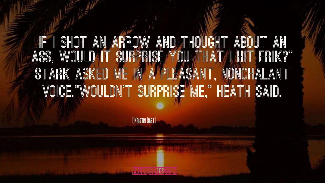 Kristin Cast Quotes: If I shot an arrow