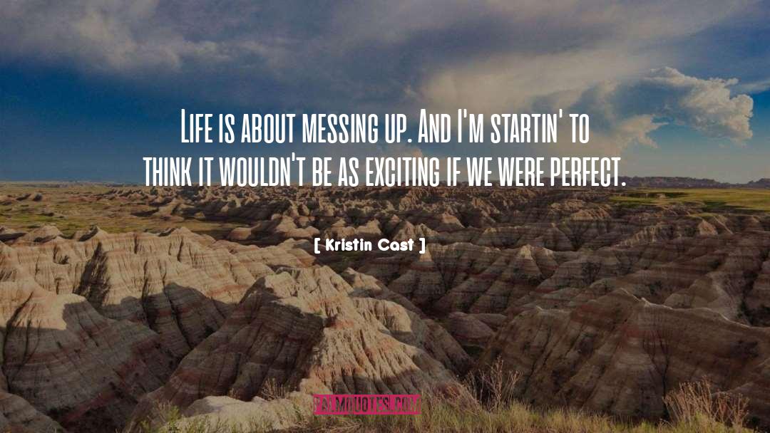Kristin Cast Quotes: Life is about messing up.