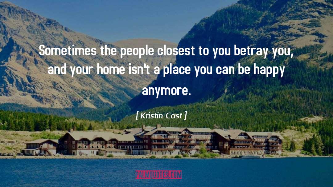 Kristin Cast Quotes: Sometimes the people closest to