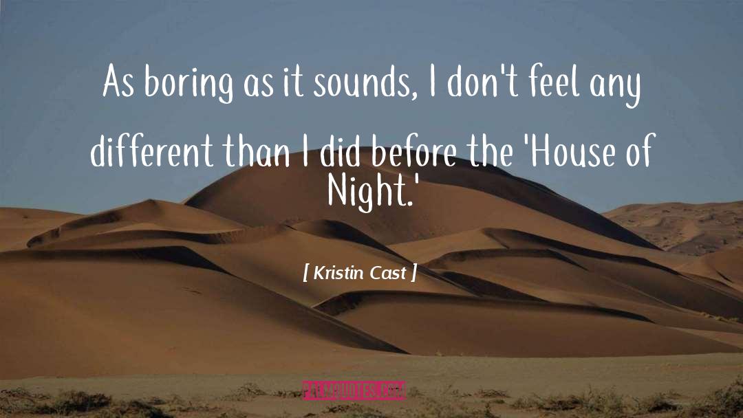 Kristin Cast Quotes: As boring as it sounds,