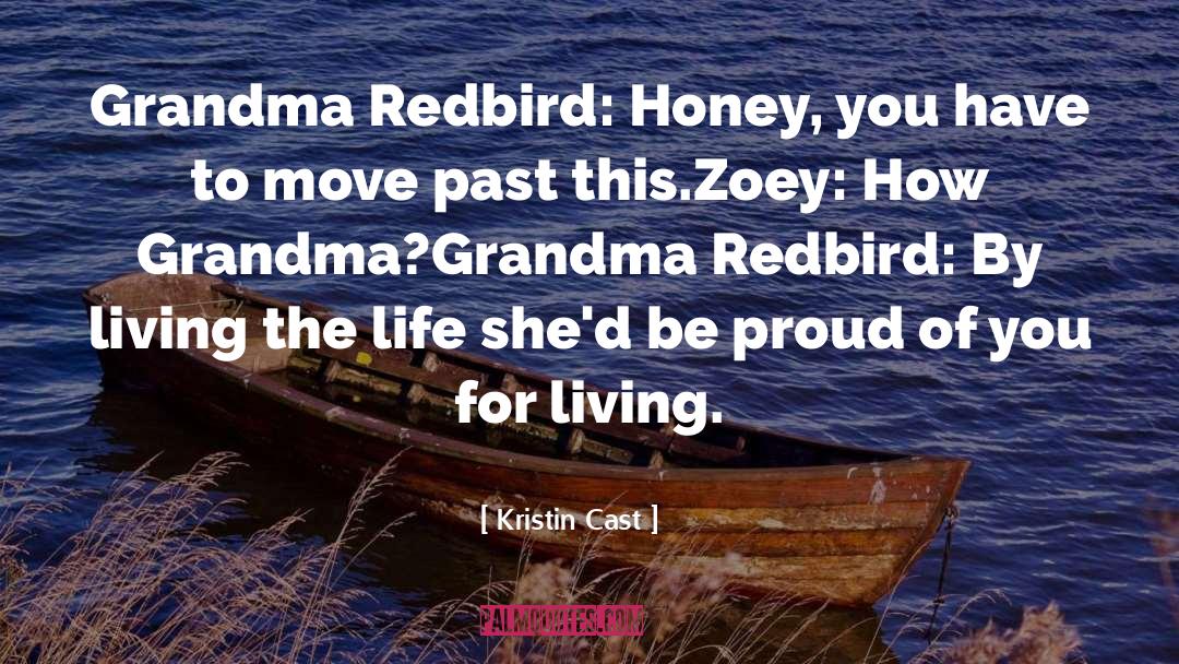 Kristin Cast Quotes: Grandma Redbird: Honey, you have