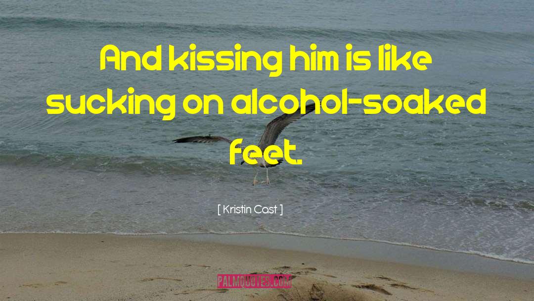 Kristin Cast Quotes: And kissing him is like