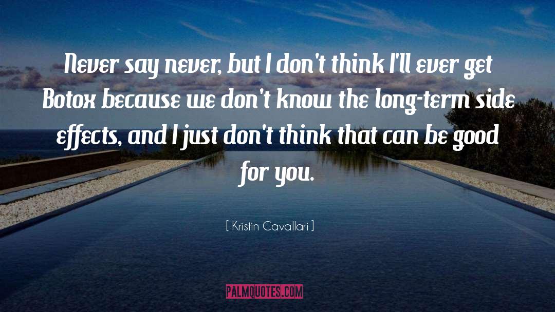 Kristin Cavallari Quotes: Never say never, but I