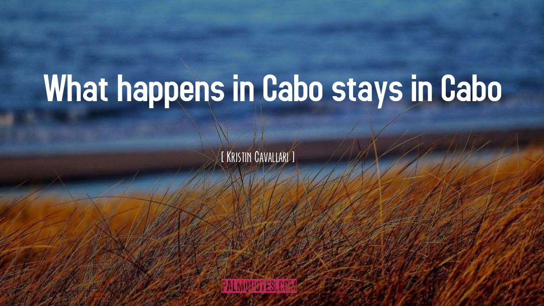 Kristin Cavallari Quotes: What happens in Cabo stays