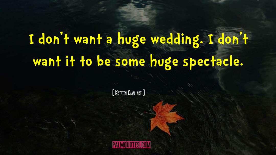 Kristin Cavallari Quotes: I don't want a huge