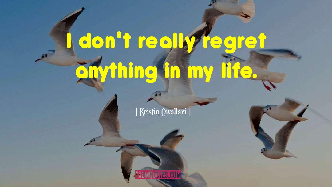 Kristin Cavallari Quotes: I don't really regret anything