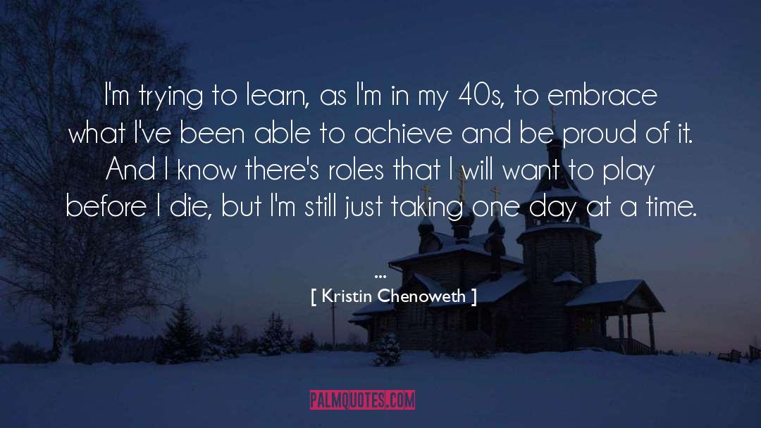 Kristin Chenoweth Quotes: I'm trying to learn, as