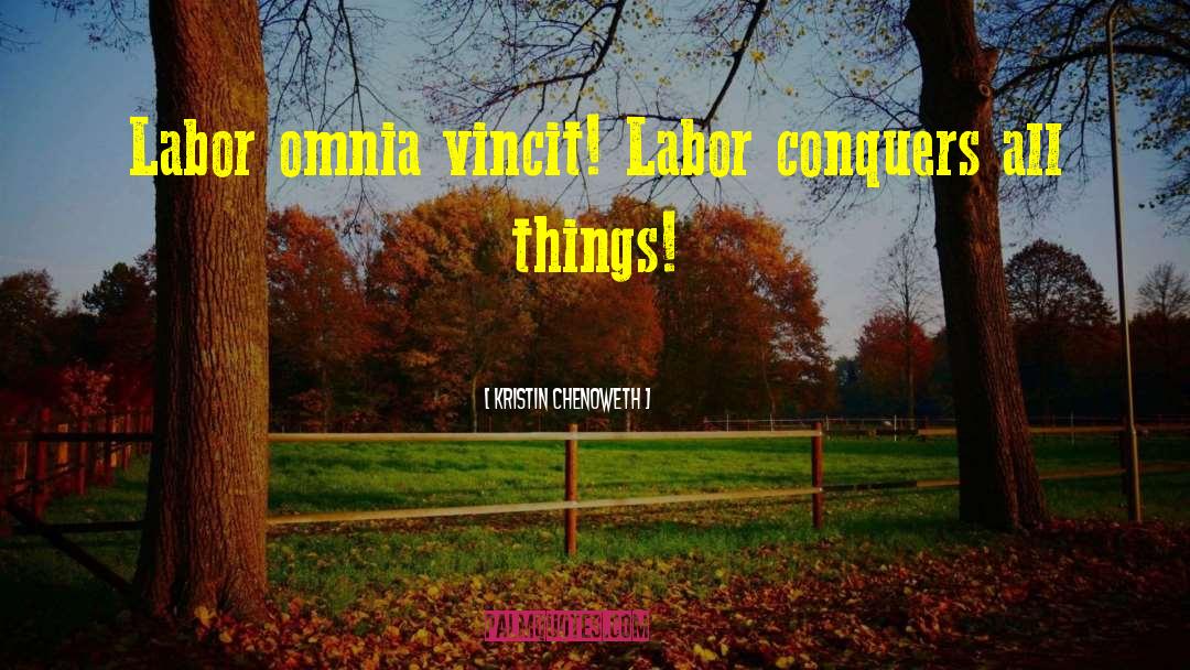 Kristin Chenoweth Quotes: Labor omnia vincit! Labor conquers