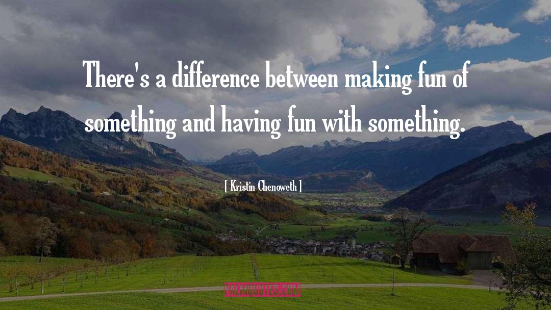 Kristin Chenoweth Quotes: There's a difference between making