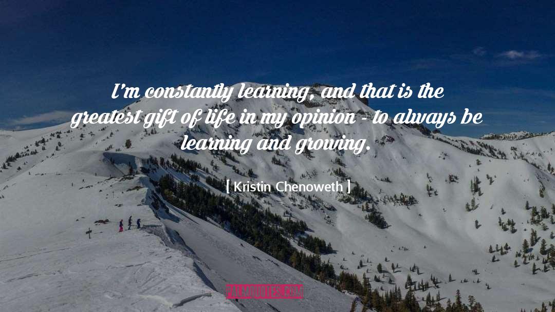 Kristin Chenoweth Quotes: I'm constantly learning, and that