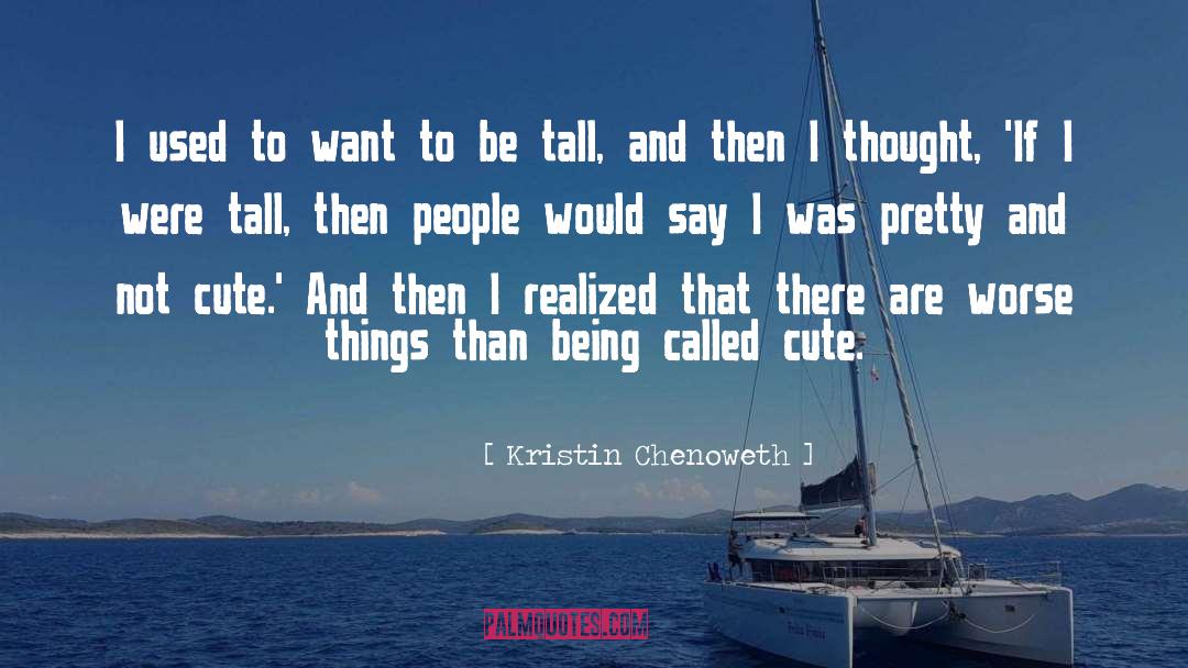 Kristin Chenoweth Quotes: I used to want to