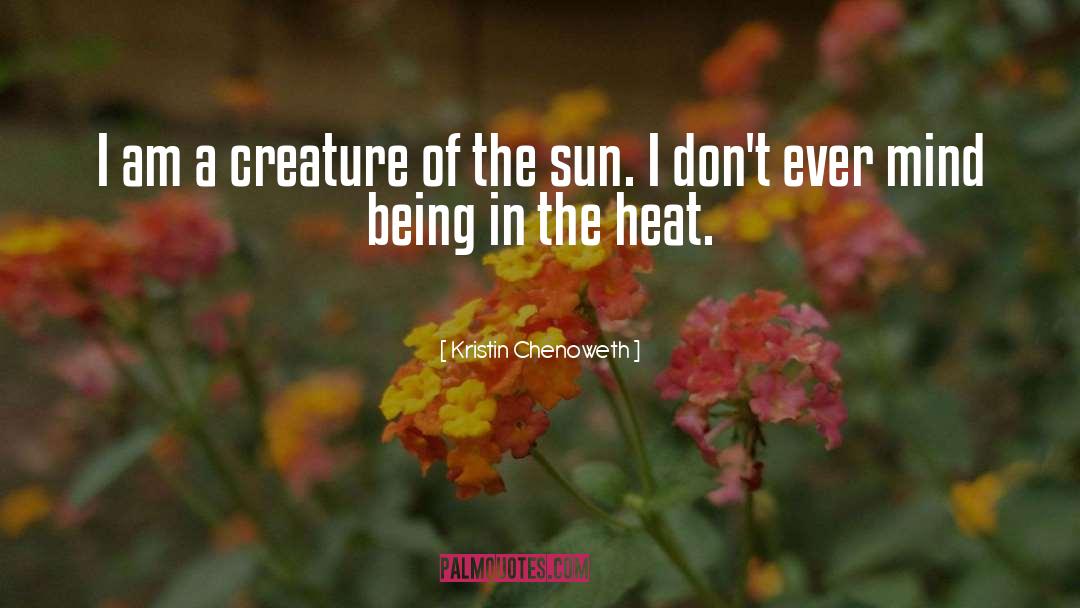 Kristin Chenoweth Quotes: I am a creature of