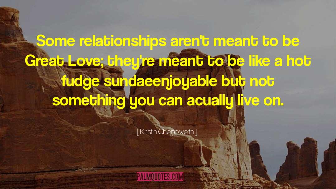 Kristin Chenoweth Quotes: Some relationships aren't meant to