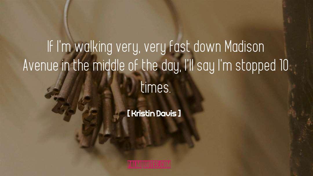 Kristin Davis Quotes: If I'm walking very, very