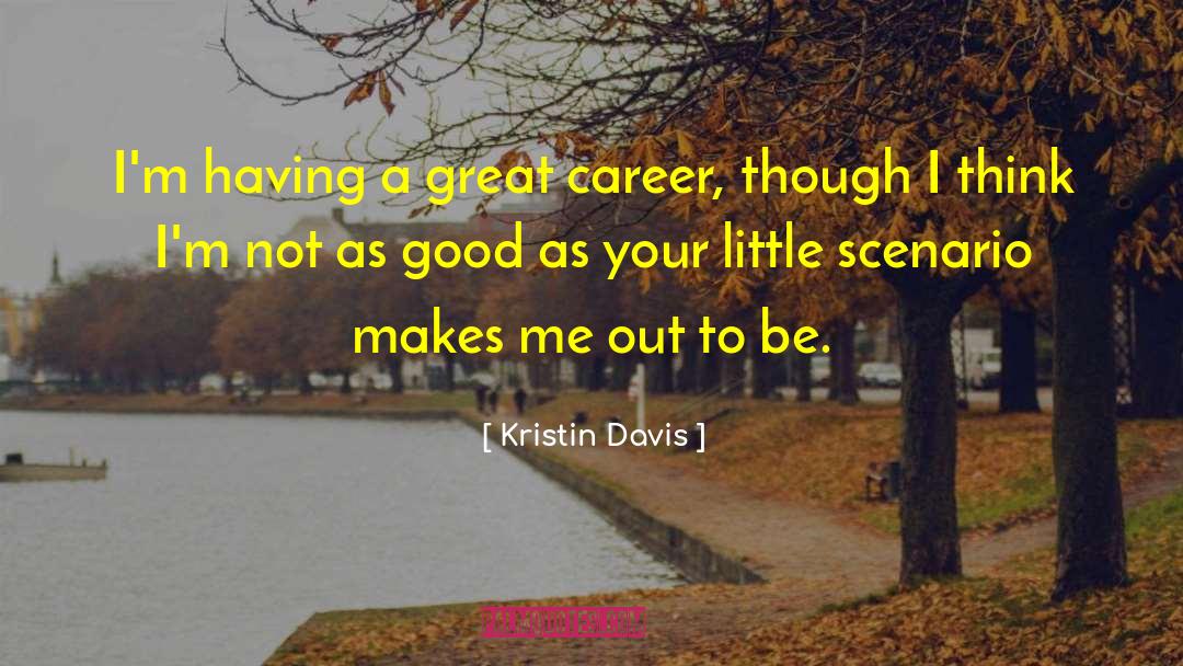 Kristin Davis Quotes: I'm having a great career,