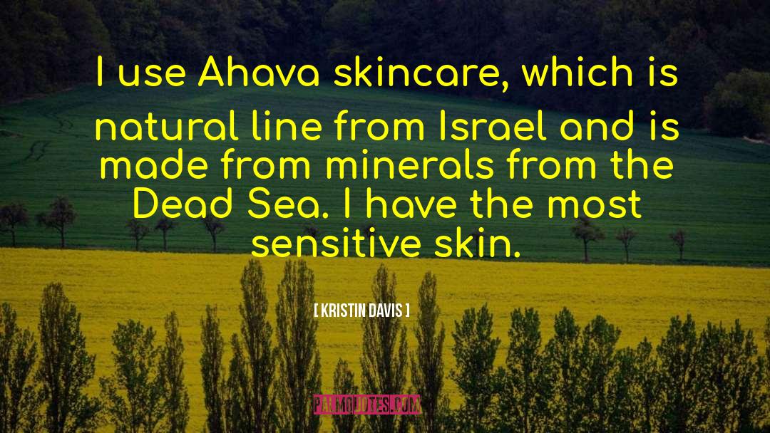 Kristin Davis Quotes: I use Ahava skincare, which
