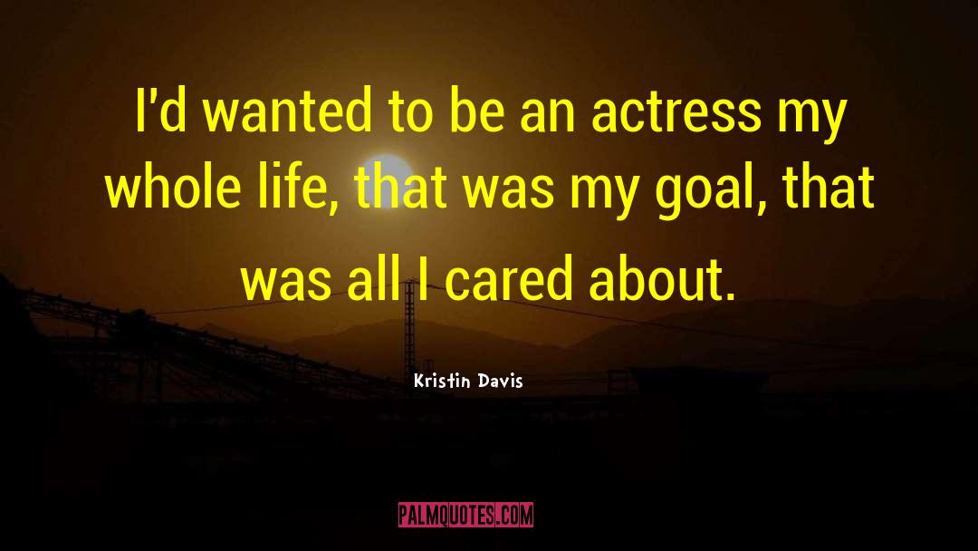 Kristin Davis Quotes: I'd wanted to be an