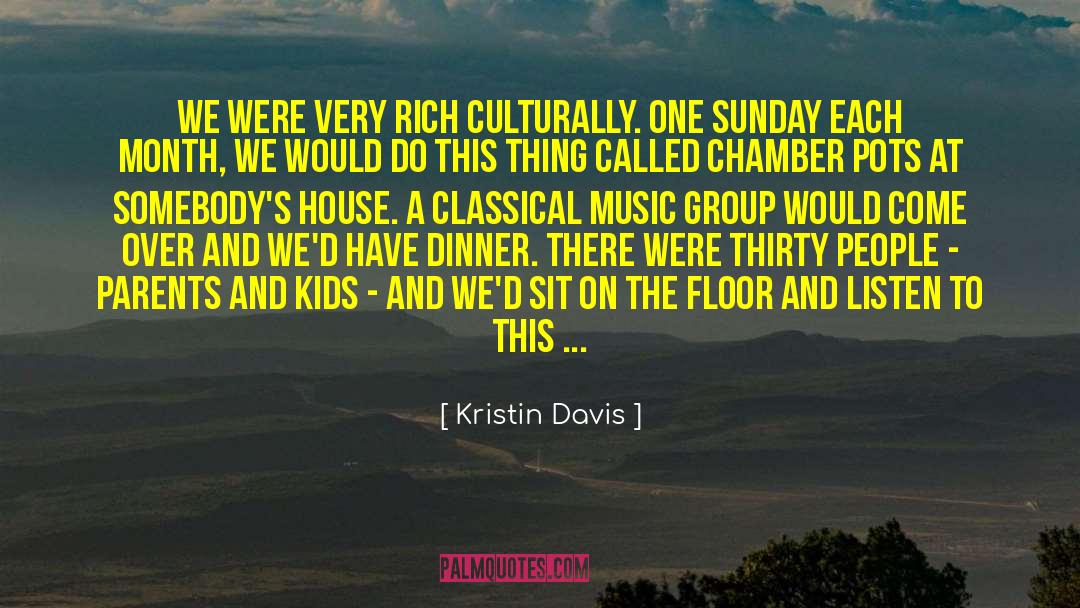 Kristin Davis Quotes: We were very rich culturally.