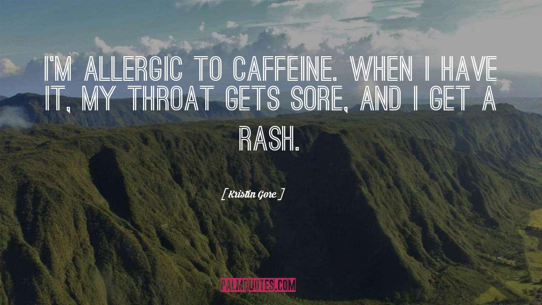 Kristin Gore Quotes: I'm allergic to caffeine. When