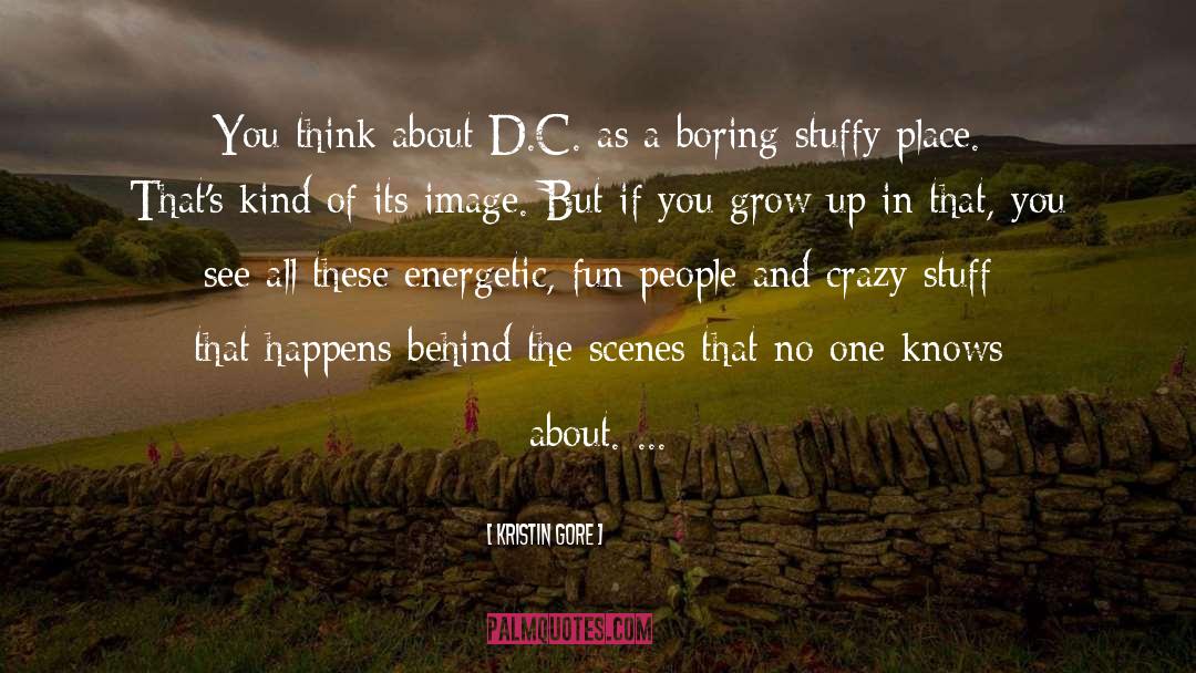 Kristin Gore Quotes: You think about D.C. as