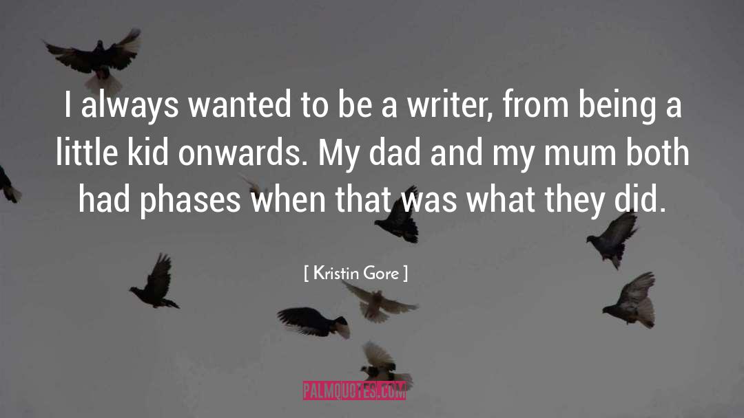 Kristin Gore Quotes: I always wanted to be