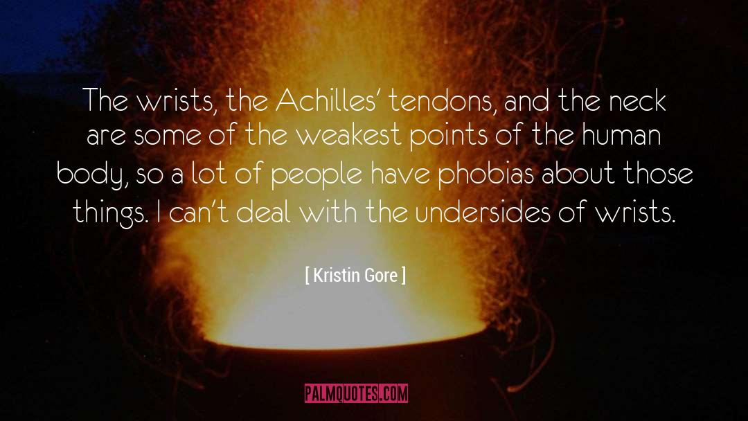 Kristin Gore Quotes: The wrists, the Achilles' tendons,
