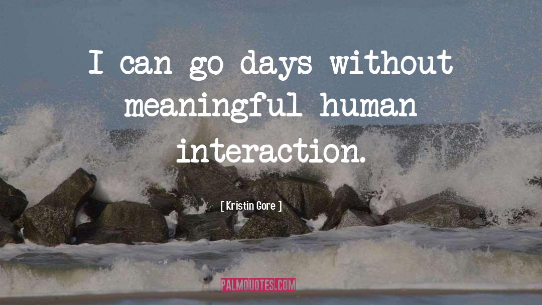 Kristin Gore Quotes: I can go days without