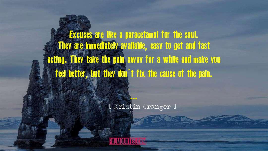 Kristin Granger Quotes: Excuses are like a paracetamol