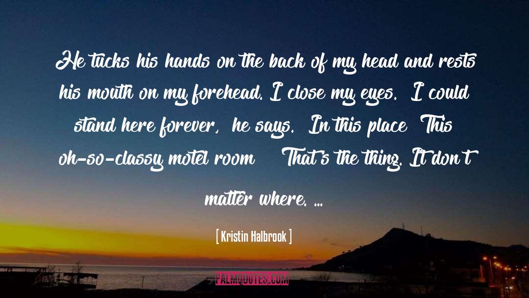 Kristin Halbrook Quotes: He tucks his hands on